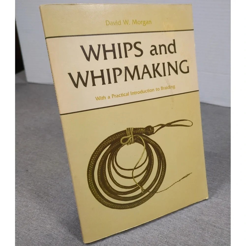 Whips And Whipmaking with Intro To Braiding David Morgan 1972 First‎ Edition